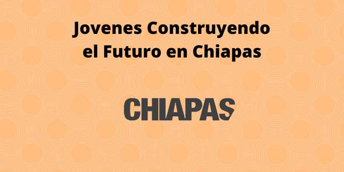 Jovenes Construyendo el Futuro en Chiapas