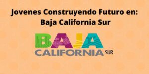 Jovenes Construyendo Futuro en Baja California Sur