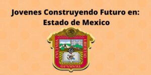 Jovenes Construyendo Futuro en Estado de Mexico