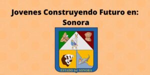 Jovenes Construyendo Futuro en Sonora