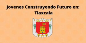 Jovenes Construyendo Futuro en Tlaxcala