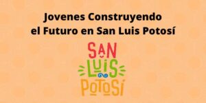 Jovenes Construyendo el Futuro en San Luis Potosí